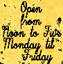 Open from Noon to Five Monday til Friday